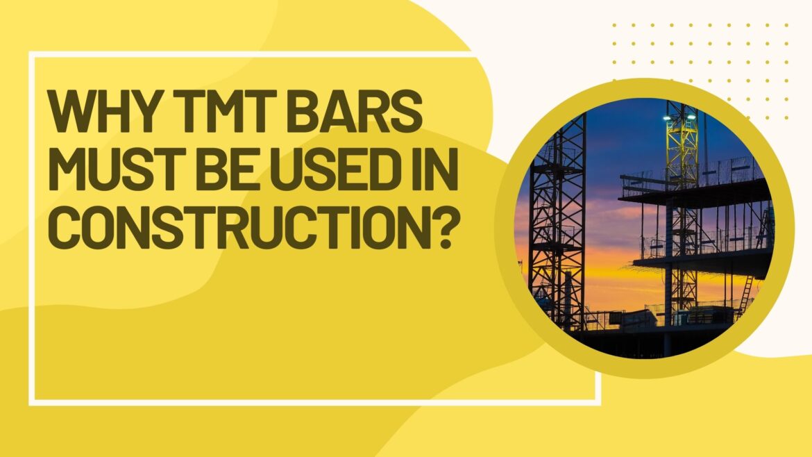 WHY TMT BARS MUST BE USED IN CONSTRUCTION
