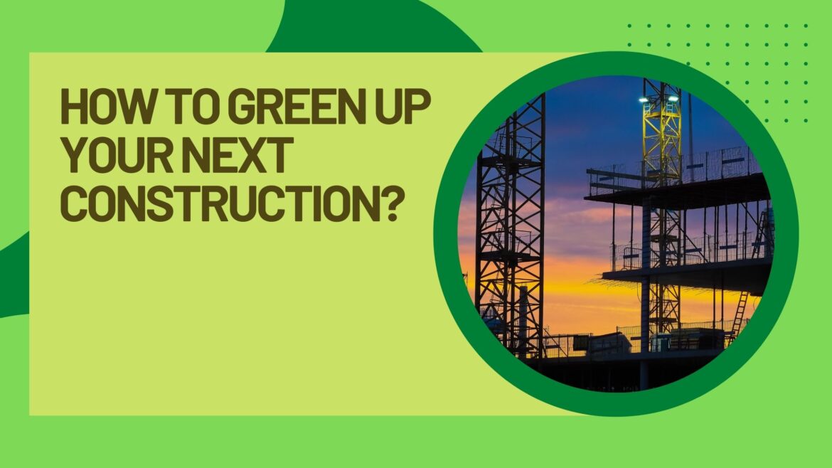 How to Green up your next construction